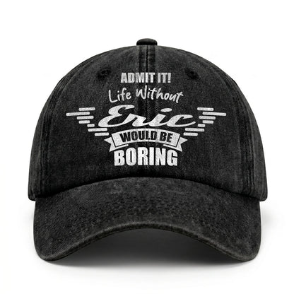 Admit It Life Without Your Name Would Be Boring Vintage Cap ERIC 13K1 C44PF