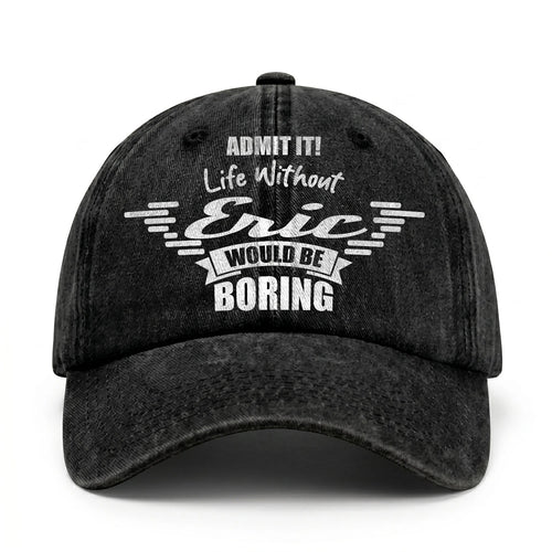 Admit It Life Without Your Name Would Be Boring Vintage Cap ERIC 13K1 C44PF