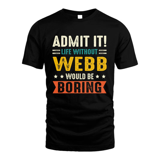 WEBB 13K2-124–Personalized Funny Quote Apparel “Life Without NAME Would Be Boring”