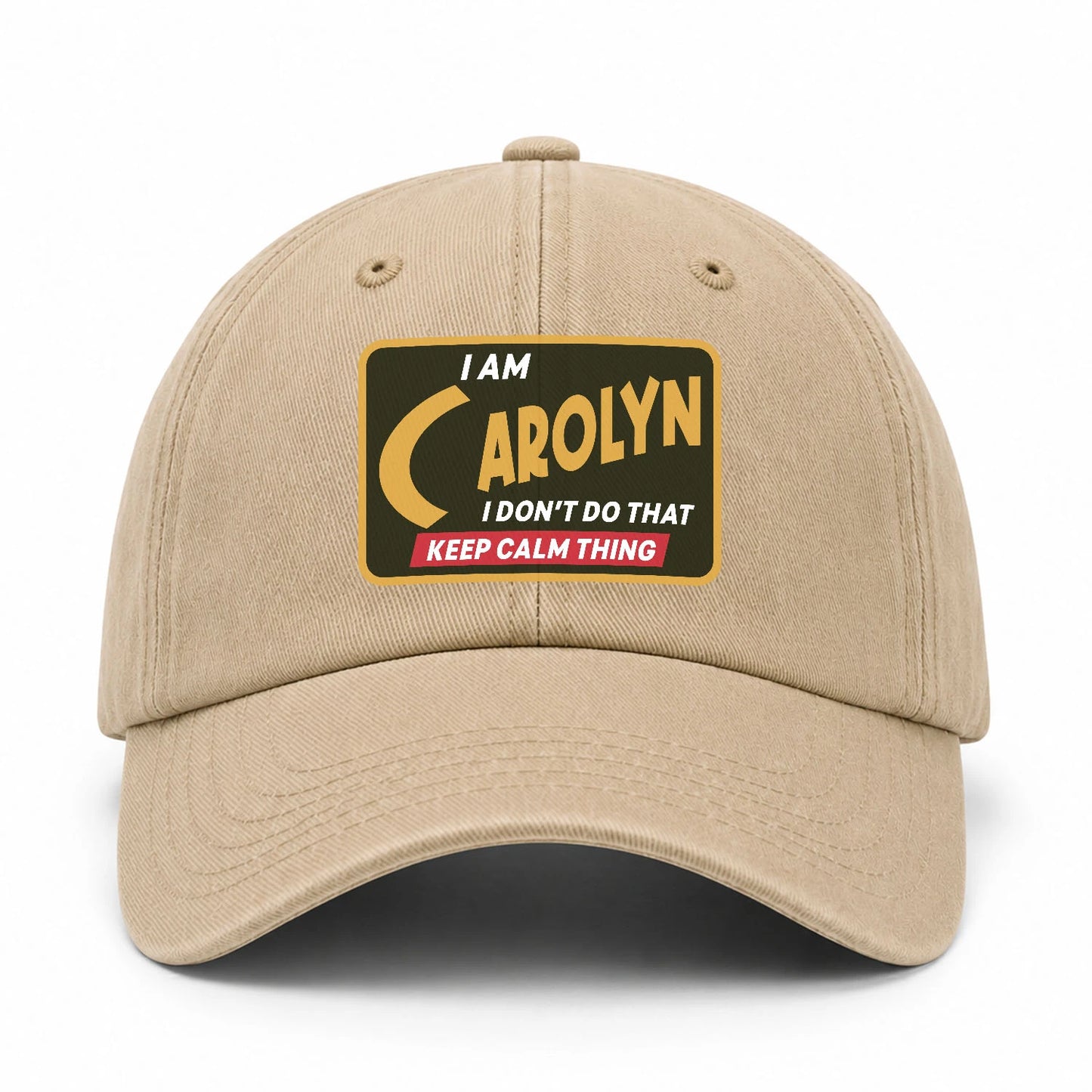 I Am Your Name I Don't Do That Keep Calm Thing Cap CAROLYN 13K1 C54PF