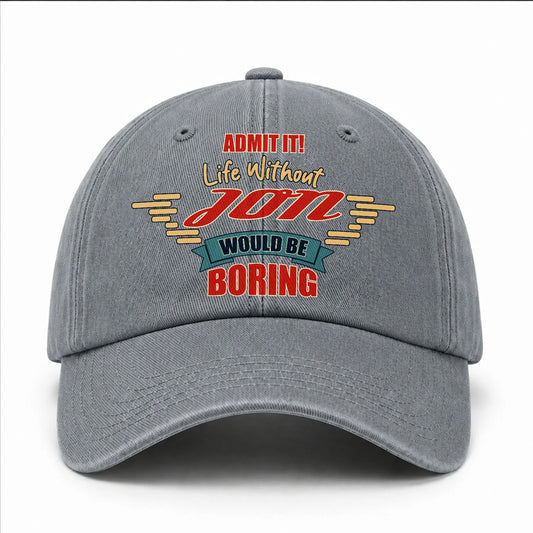 Admit It Life Without Your Name Would Be Boring Vintage Wased Cap JON 13K1 C81PF