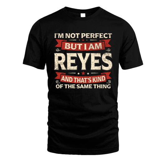 REYES 13K1-566 I'm Not Perfect But I Am...