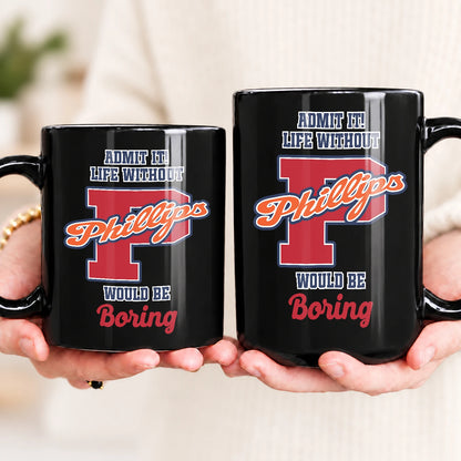 Admit It Life Without Your Name Would Be Boring Sporty Mug PHILLIPS 13K1 MG17