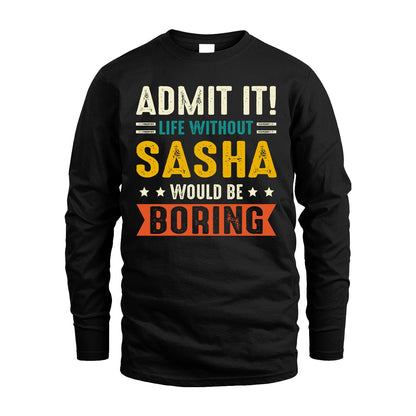 SASHA 13K2-124–Personalized Funny Quote Apparel “Life Without NAME Would Be Boring”