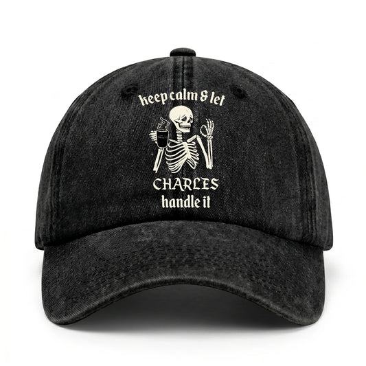 Keep Calm & Let Your Name Handle It Funny Skeleton Washed Cap CHARLES 13K1 C132PF