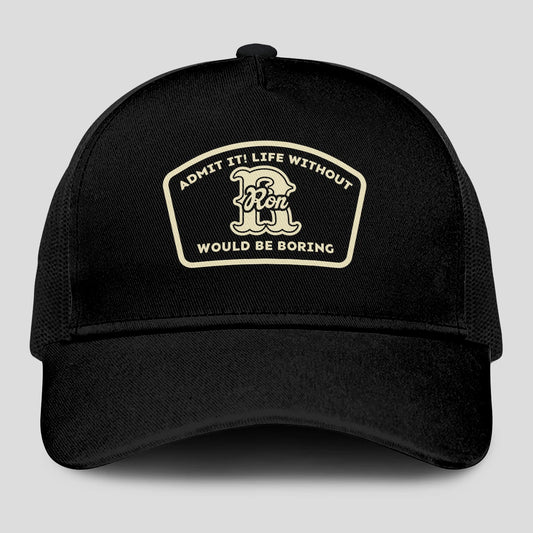 Admit It Life Without Your Name Would Be Boring Black Mesh Cap RON 13K1 C214PF