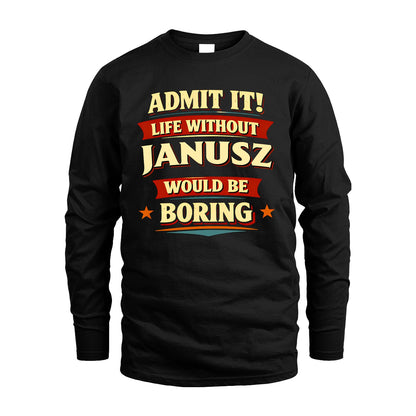 JANUSZ 13K9-503 Admit It Life Without...