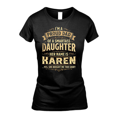 KAREN 13K1-356 I'm A Proud Dad Of A Smartass Daughter Her Name Is...