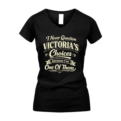 VICTORIA 13K1-532 I Never Question... Choices Because I'm One Of Them