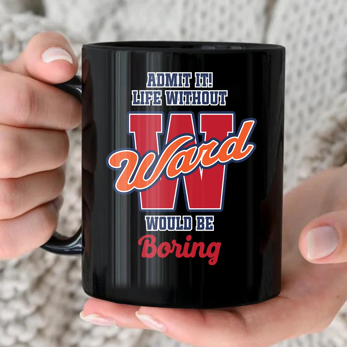 Admit It Life Without Your Name Would Be Boring Sporty Mug WARD 13K1 MG17