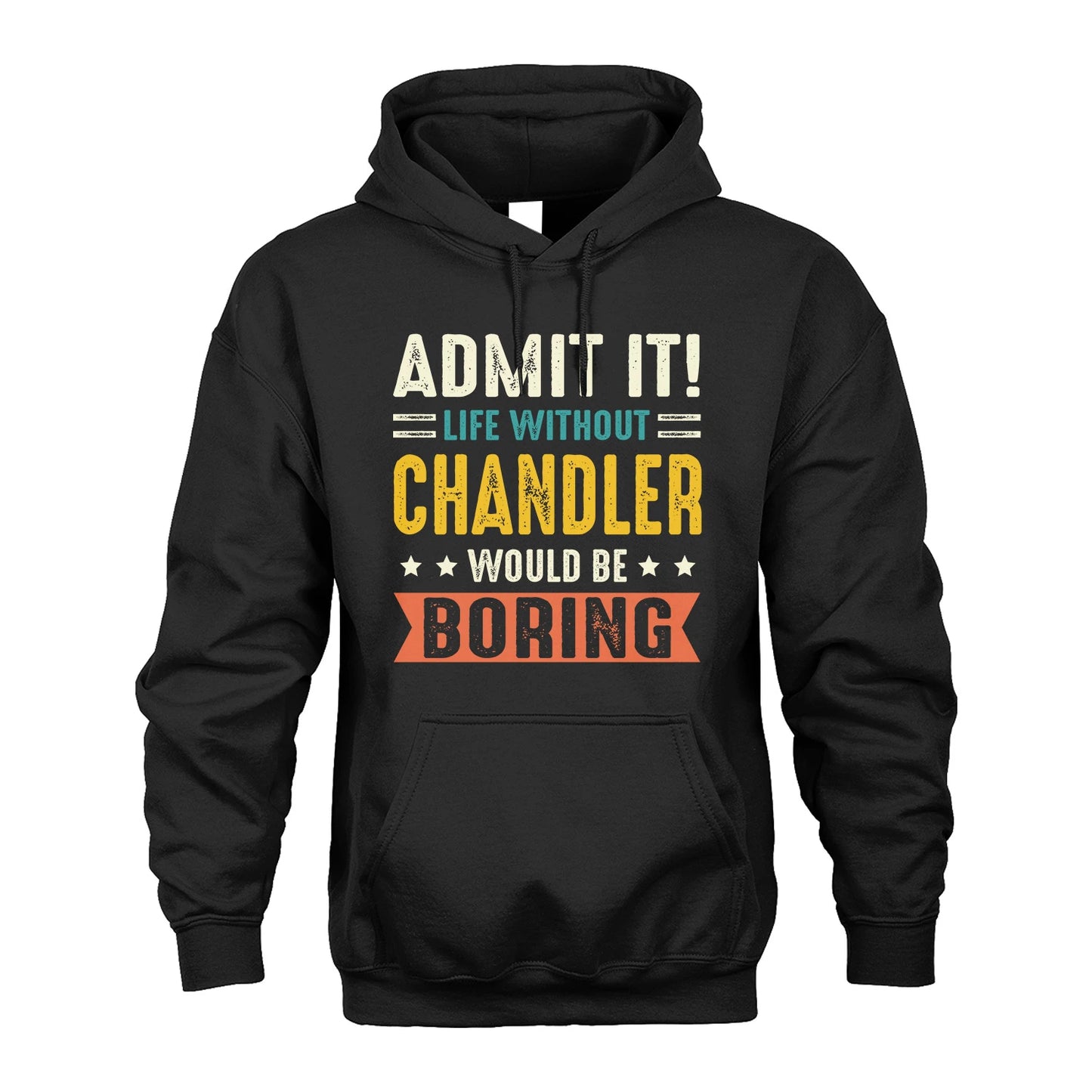 CHANDLER 13K3-124–Personalized Funny Quote Apparel “Life Without NAME Would Be Boring”