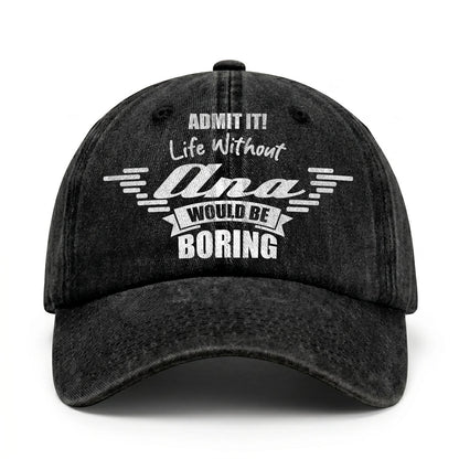 Admit It Life Without Your Name Would Be Boring Vintage Cap ANA 13K1 C44PF