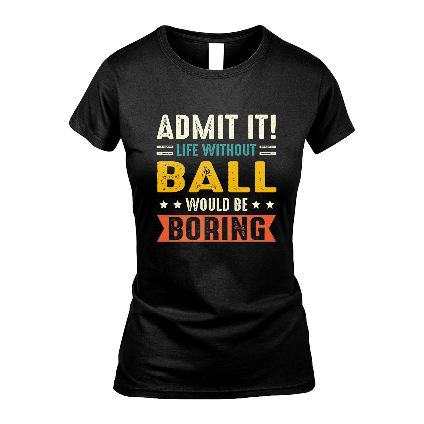 BALL 13K3-124–Personalized Funny Quote Apparel “Life Without NAME Would Be Boring”