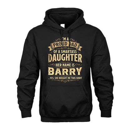 BARRY 13K1-356 I'm A Proud Dad Of A Smartass Daughter Her Name Is...