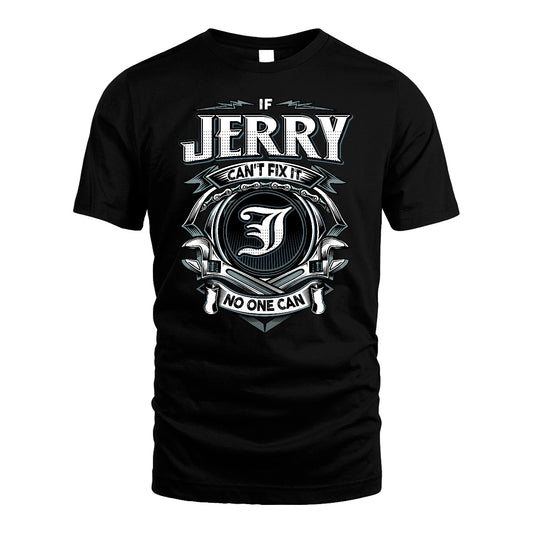 JERRY 13K1-510 Personalized  "Can’t Fix It No One Can"