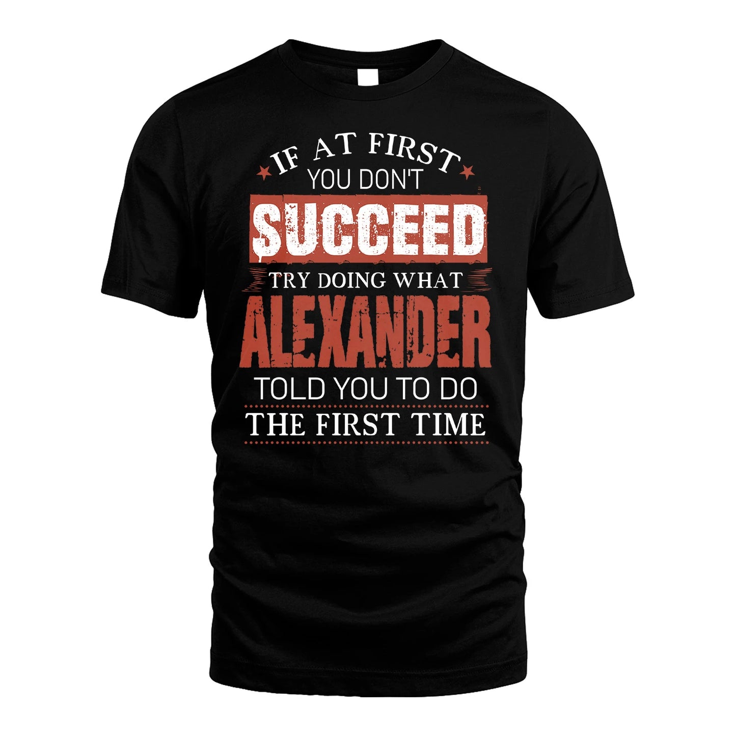 ALEXANDER 13K1-82–Personalized Funny Quote Apparel “If At First You Don’t Succeed”