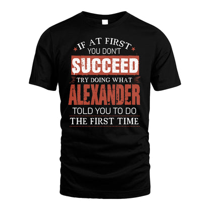 ALEXANDER 13K1-82–Personalized Funny Quote Apparel “If At First You Don’t Succeed”