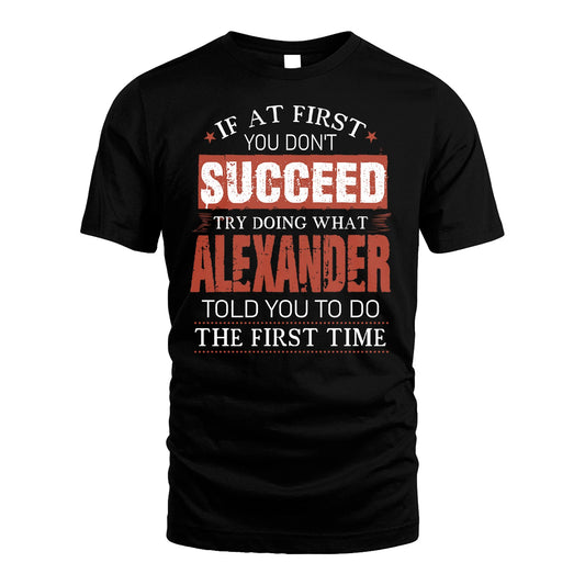 ALEXANDER 13K1-82–Personalized Funny Quote Apparel “If At First You Don’t Succeed”