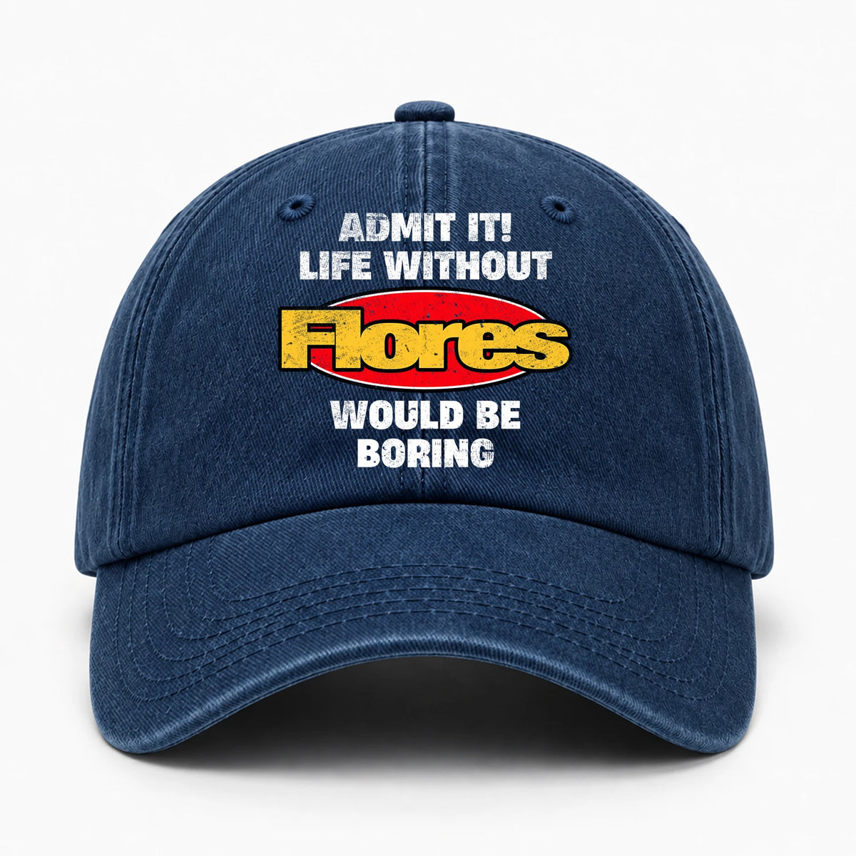 Admit It Life Without Your Name Would Be Boring Funny Washed Cap FLORES 13K1 C169PF