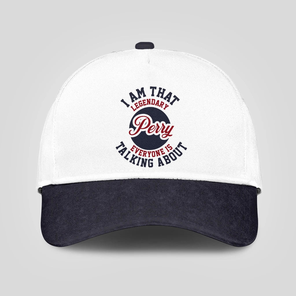 I Am That Legendary Your Name Everyone Is Talking About Baseball Cap PERRY 13K1 C107PF