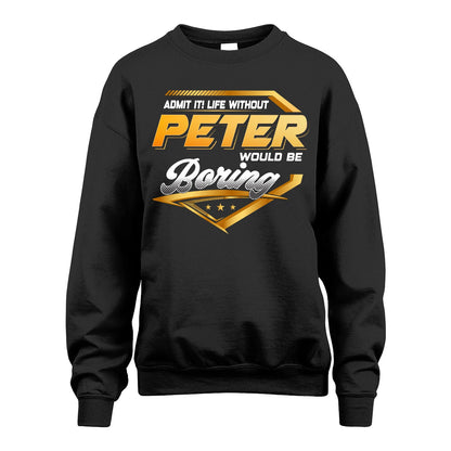 PETER 13K1-513 Personalized "Admit It! Life Without ... Would Be Boring"