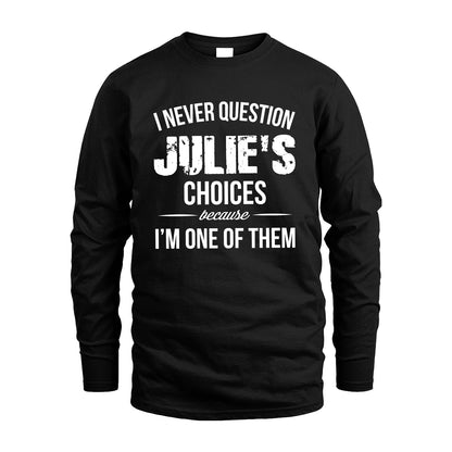 JULIE 13K1-441 Personalized "I Never Question ... Choices Because I'm One Of Them"