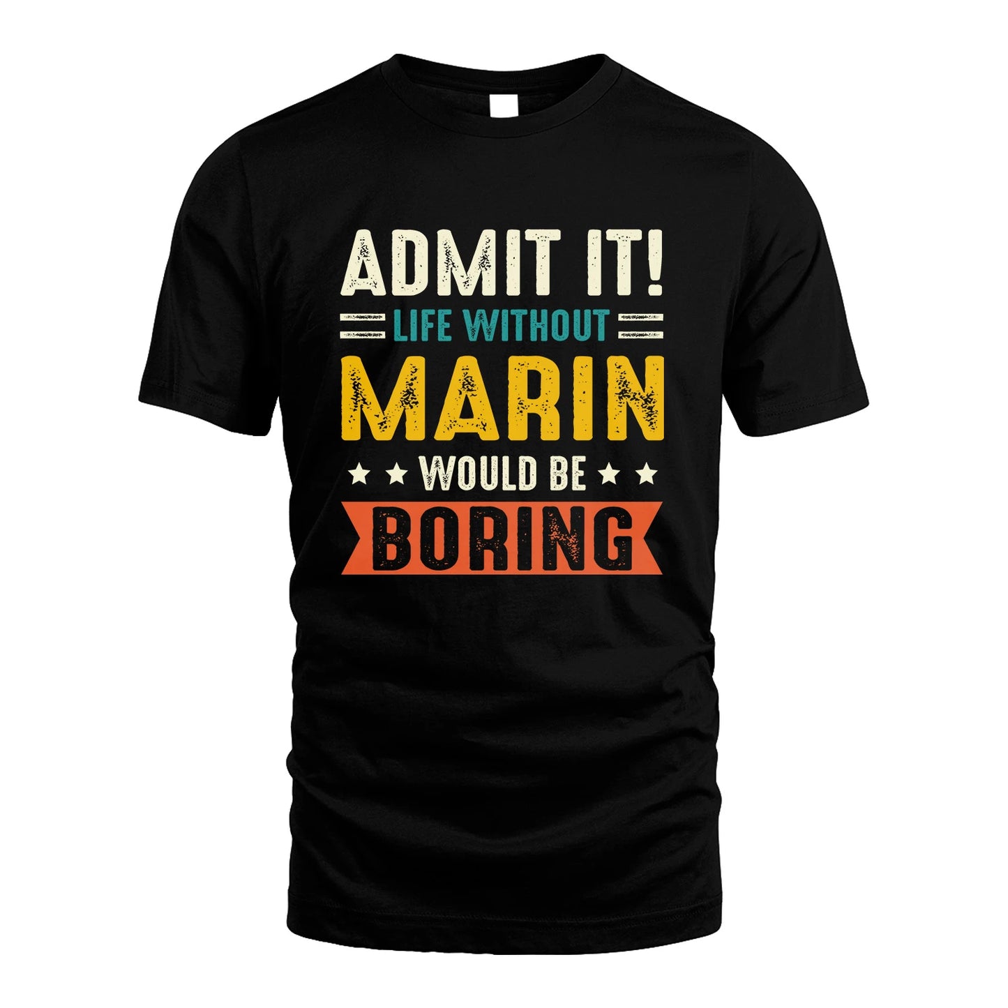 MARIN 13K3-124–Personalized Funny Quote Apparel “Life Without NAME Would Be Boring”