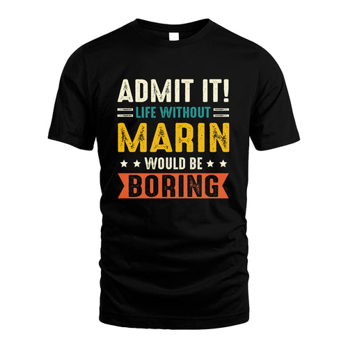 MARIN 13K3-124–Personalized Funny Quote Apparel “Life Without NAME Would Be Boring”