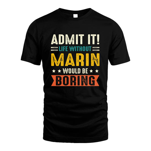 MARIN 13K3-124–Personalized Funny Quote Apparel “Life Without NAME Would Be Boring”