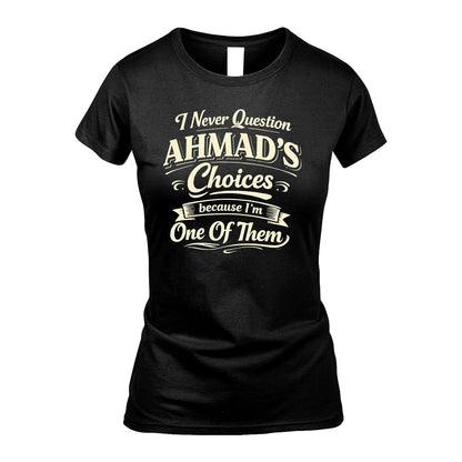 AHMAD 13K1-532 I Never Question... Choices Because I'm One Of Them