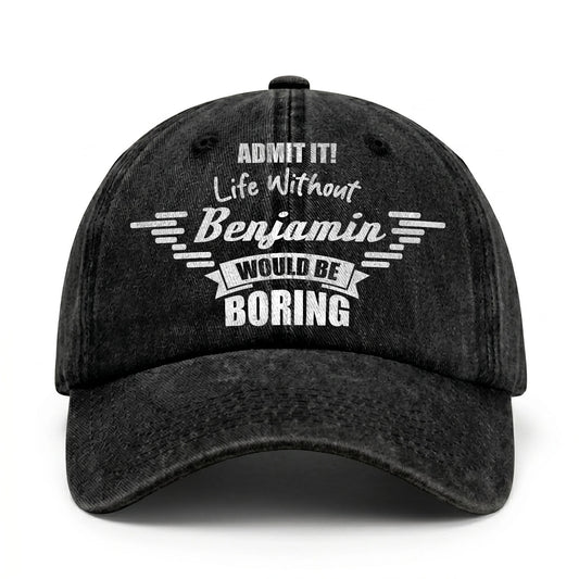 Admit It Life Without Your Name Would Be Boring Vintage Cap BENJAMIN 13K1 C44PF