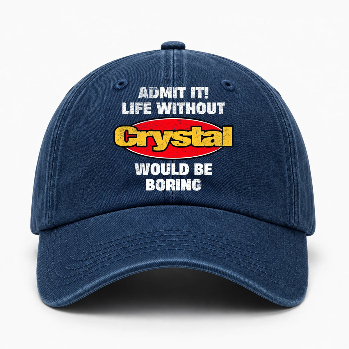 Admit It Life Without Your Name Would Be Boring Funny Washed Cap CRYSTAL 13K1 C169PF