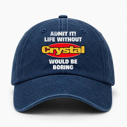 Admit It Life Without Your Name Would Be Boring Funny Washed Cap CRYSTAL 13K1 C169PF