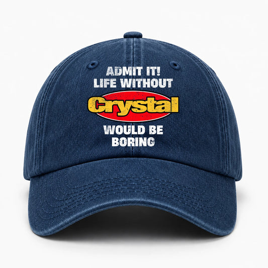 Admit It Life Without Your Name Would Be Boring Funny Washed Cap CRYSTAL 13K1 C169PF