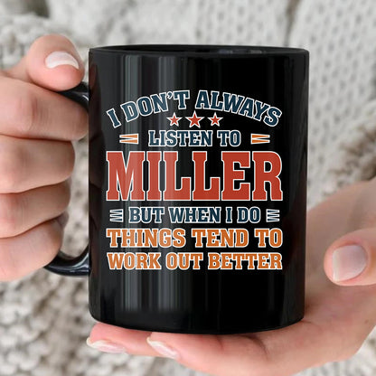 I Don’t Always Listen to Your Name Funny Mug MILLER 13K1 MG12