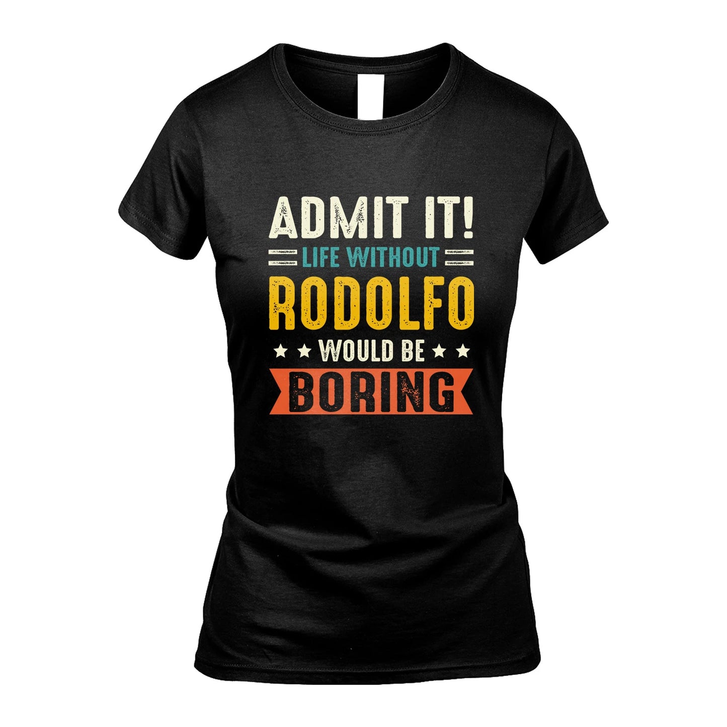 RODOLFO 13K3-124–Personalized Funny Quote Apparel “Life Without NAME Would Be Boring”