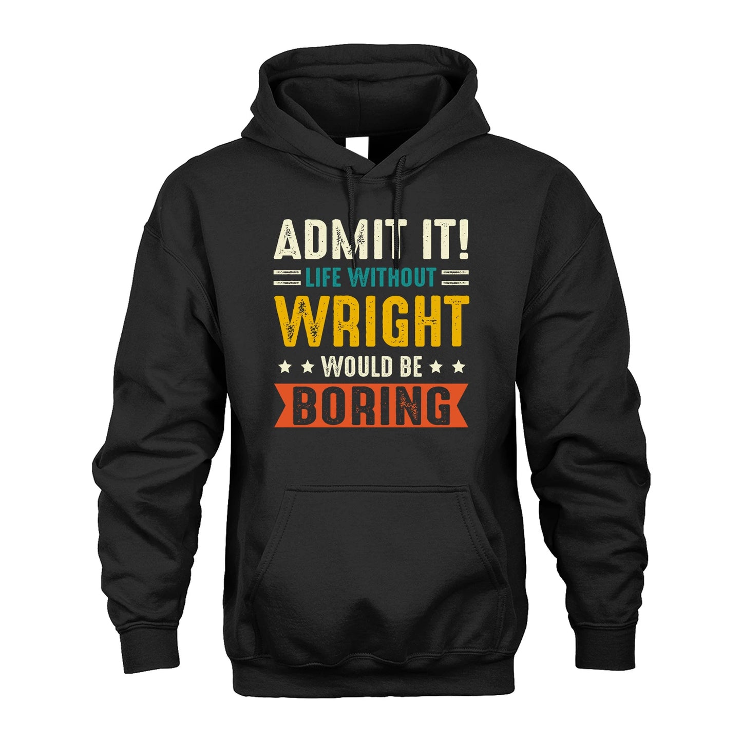 WRIGHT 13K1-124–Personalized Funny Quote Apparel “Life Without NAME Would Be Boring”