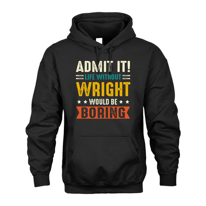 WRIGHT 13K1-124–Personalized Funny Quote Apparel “Life Without NAME Would Be Boring”
