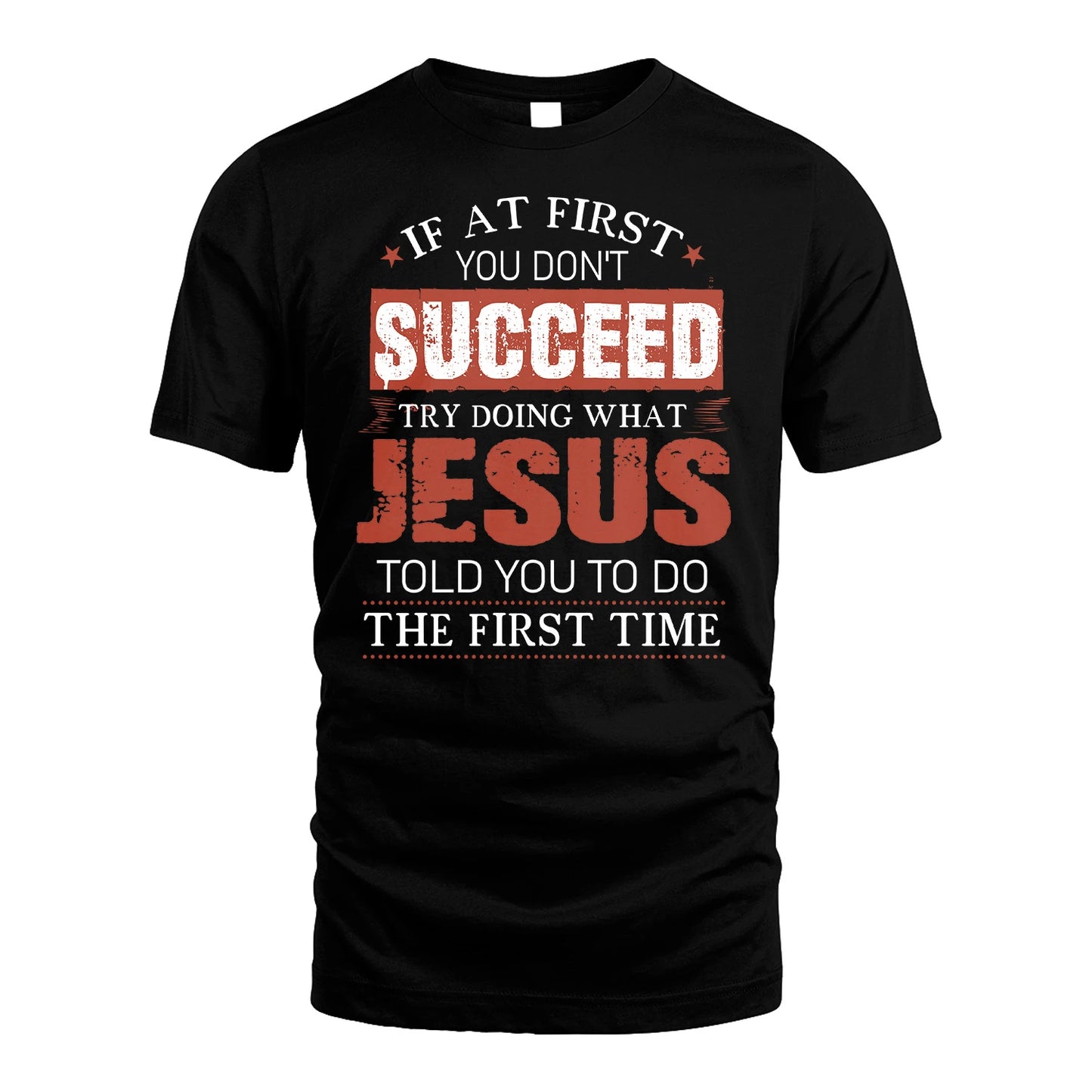 JESUS 13K1-82–Personalized Funny Quote Apparel “If At First You Don’t Succeed”