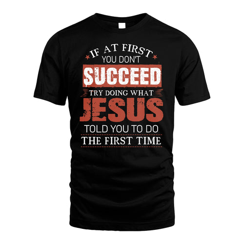 JESUS 13K1-82–Personalized Funny Quote Apparel “If At First You Don’t Succeed”