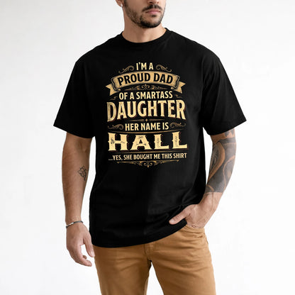HALL 13K1-356 I'm A Proud Dad Of A Smartass Daughter Her Name Is...