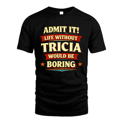 TRICIA 13K3-503 Personalized "Admit It Life Without..."
