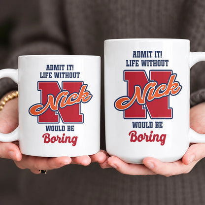 Admit It Life Without Your Name Would Be Boring Sporty Mug NICK 13K1 MG17