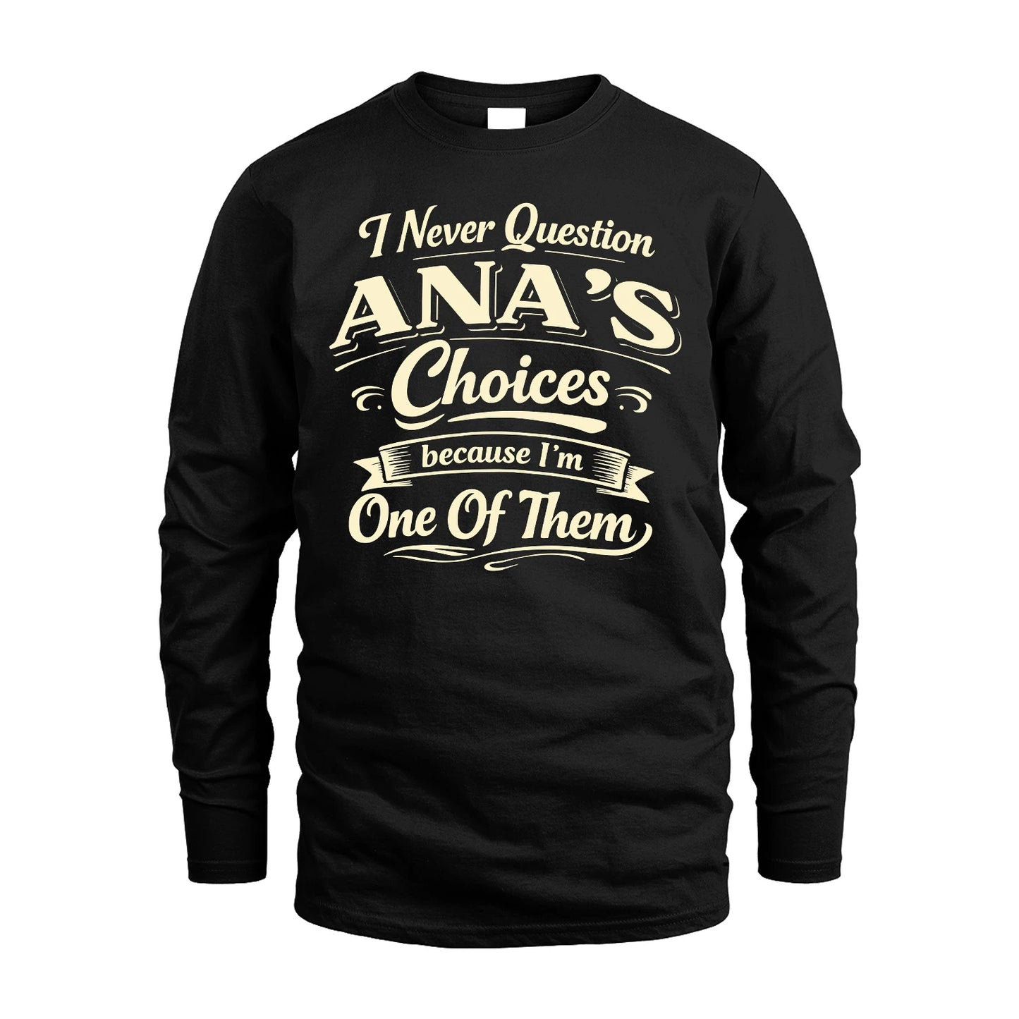 ANA 13K1-532 I Never Question... Choices Because I'm One Of Them