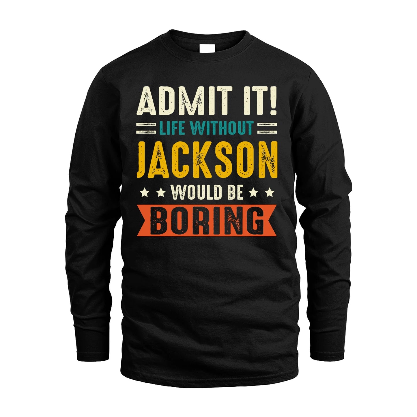 JACKSON 13K1-124–Personalized Funny Quote Apparel “Life Without NAME Would Be Boring”