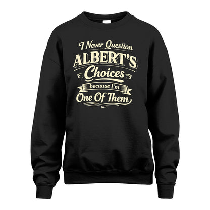 ALBERT 13K1-532 I Never Question... Choices Because I'm One Of Them