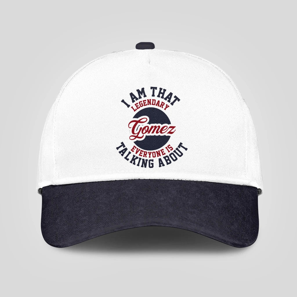 I Am That Legendary Your Name Everyone Is Talking About Baseball Cap GOMEZ 13K1 C107PF