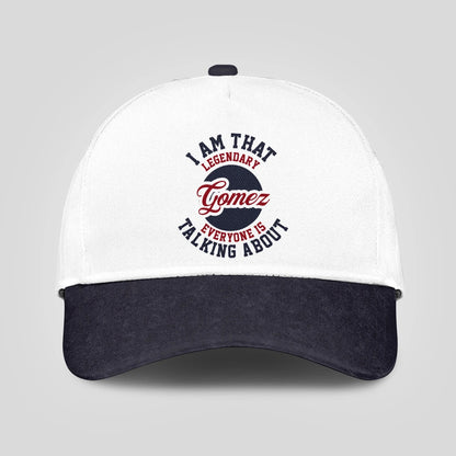 I Am That Legendary Your Name Everyone Is Talking About Baseball Cap GOMEZ 13K1 C107PF
