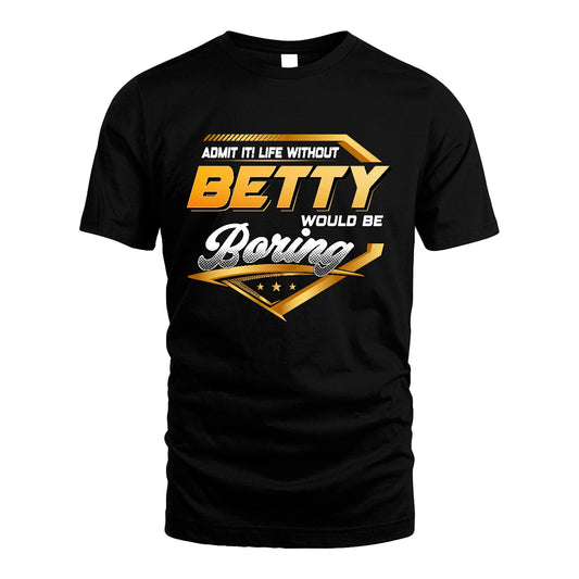 BETTY 13K1-513 Personalized "Admit It! Life Without ... Would Be Boring"