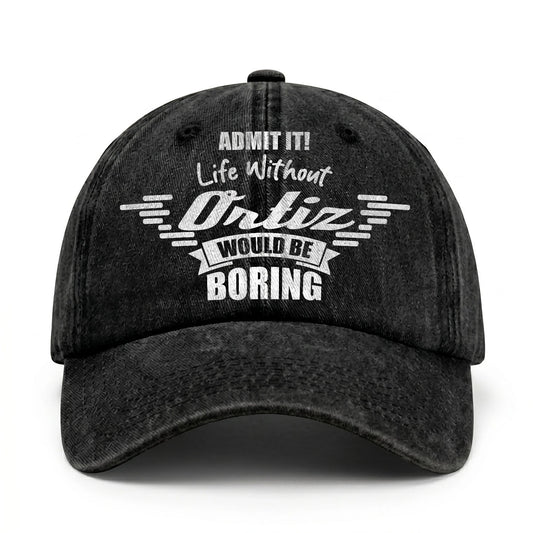 Admit It Life Without Your Name Would Be Boring Vintage Cap ORTIZ 13K1 C44PF